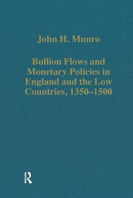 Bullion Flows and Monetary Policies in England and the Low Countries, 1350-1500
