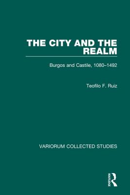 The City and the Realm: Burgos and Castile, 1080-1492