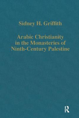 Arabic Christianity in the Monasteries of Ninth-Century Palestine