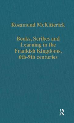 Books, Scribes and Learning in the Frankish Kingdoms, 6th-9th centuries