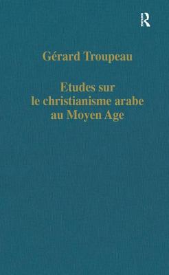 Etudes sur le christianisme arabe au Moyen Age