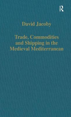 Trade, Commodities and Shipping in the Medieval Mediterranean