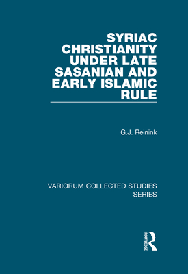 Syriac Christianity under Late Sasanian and Early Islamic Rule