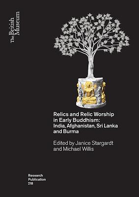 Relics and Relic Worship in Early Buddhism: India, Afghanistan, Sri Lanka and Burma