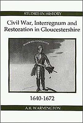 Civil War, Interregnum and Restoration in Gloucestershire, 1640-1672