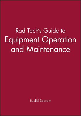 Rad Tech's Guide to Equipment Operation and Maintenance