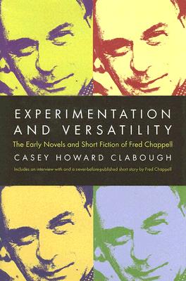 Experimentation And Versatility: The Early Novels And Short Fiction Of Fred Chappell (H681/Mrc)