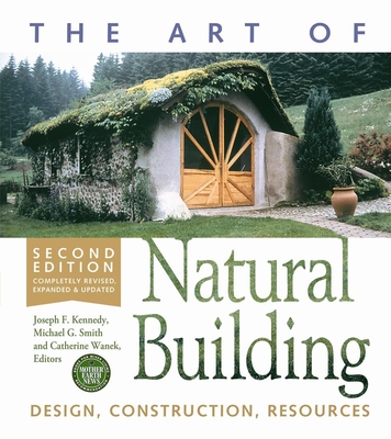 The Art of Natural Building-Second Edition-Completely Revised, Expanded and Updated