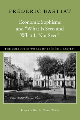 Economic Sophisms & "What is Seen & What is Not Seen