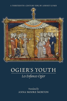 Ogier`s Youth (Les Enfances Ogier) - A Thirteenth-Century Epic by Adenet le Roi