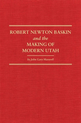 Robert Newton Baskin and the Making of Modern Utah