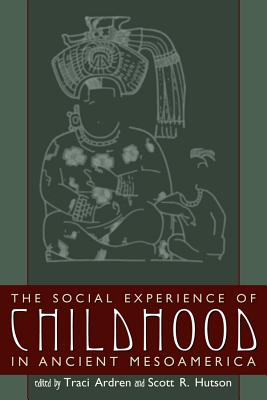 The Social Experience of Childhood in Ancient Mesoamerica