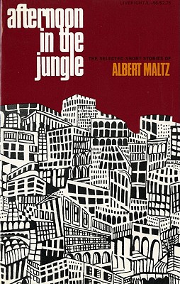 Afternoon in the Jungle – The Selected Short Stories of Albert Maltz