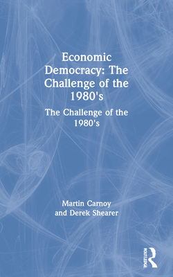Economic Democracy: The Challenge of the 1980''s