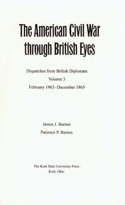 The American Civil War Through British Eyes V. 3; February 1863-December 1865