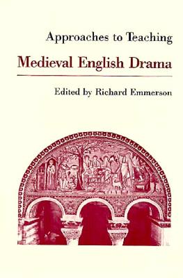 Approaches to Teaching Medieval English Drama