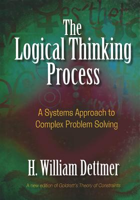 Logical Thinking Process: A Systems Approach to Complex Problem Solving