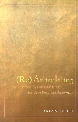 Rearticulating Writing Assessment for Teaching and Learning