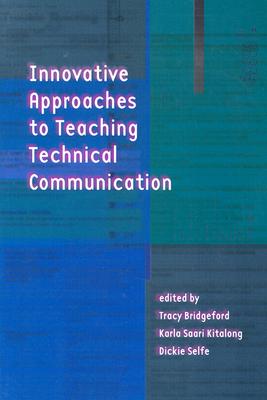 Innovative Approaches to Teaching Technical Communication