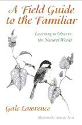 A Field Guide to the Familiar - Learning to Observe the Natural World