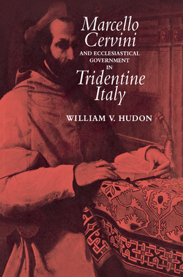 Marcello Cervini and Ecclesiastical Government in Tridentine Italy
