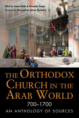 The Orthodox Church in the Arab World, 700-1700