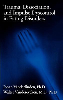 Trauma, Dissociation, And Impulse Dyscontrol In Eating Disorders