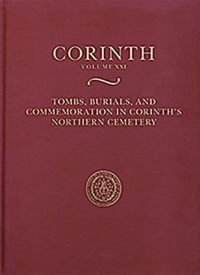 Tombs, Burials, and Commemoration in Corinth's Northern Cemetery