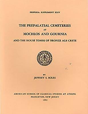 The Prepalatial Cemeteries at Mochlos and Gournia and the House Tombs of Bronze Age Crete