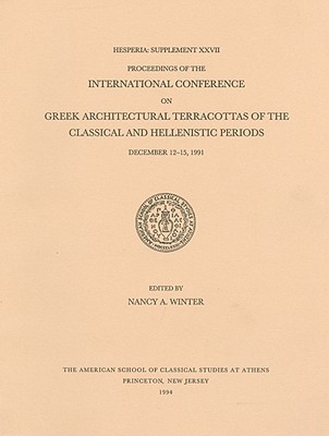 Proceedings of the International Conference on Greek Architectural Terracottas of the Classical and Hellenistic Periods, December 12-15, 1991