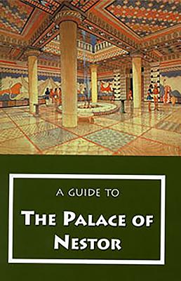 A Guide to the Palace of Nestor, Mycenaean Sites in Its Environs, and the Chora Museum