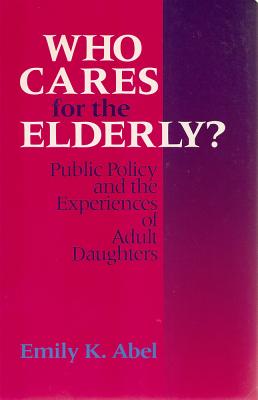 Who Cares For The Elderly? - Public Policy and the Experiences of Adult Daughters