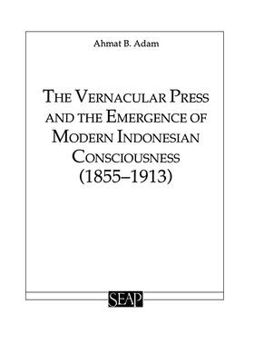 The Vernacular Press and the Emergence of Modern Indonesian Consciousness