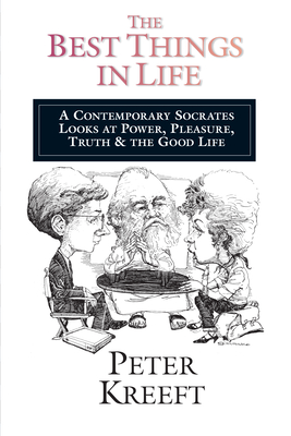 The Best Things in Life - A Contemporary Socrates Looks at Power, Pleasure, Truth the Good Life