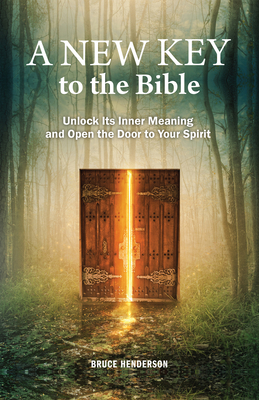 A New Key to the Bible – Unlock Its Inner Meaning and Open the Door to Your Spirit