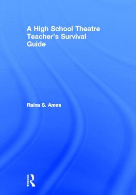 The High School Theatre Teacher's Survival Guide