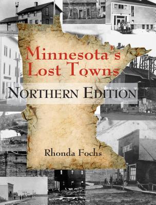 Minnesota's Lost Towns Northern Edition Volume 1