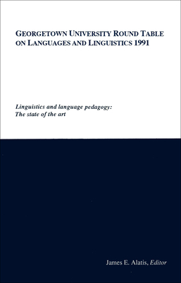 Georgetown University Round Table on Languages and Linguistics (GURT) 1991: Linguistics and Language Pedagogy