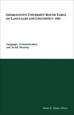 Georgetown University Round Table on Languages and Linguistics (GURT) 1992: Language, Communication, and Social Meaning