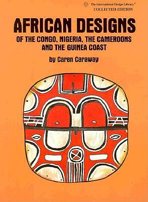 African Designs of the Congo, Nigeria, The Cameroons & the Guinea Coast