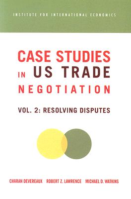 Case Studies in US Trade Negotiation - Resolving Disputes