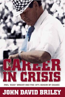 Career In Crisis: Paul ""Bear"" Bryant And The 1971 Season Of Change (H719/Mrc)