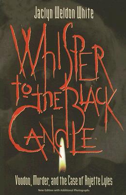 Whisper To The Black Candle: Voodoo, Murder, And The Case Of Anjette Lyles (P360/Mrc)