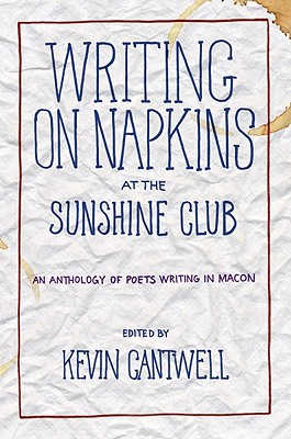 Writing on Napkins at the Sunshine Club: An Anthology of Poets Writing in Macon