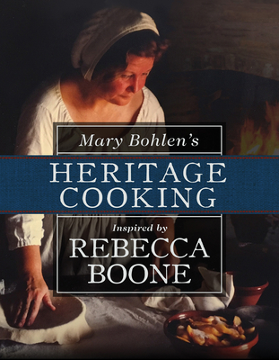 Mary Bohlen's Heritage Cooking Inspired by Rebecca Boone