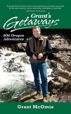 Grant''s Getaways: 101 Oregon Adventures