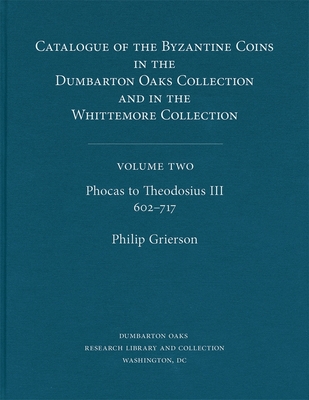 Catalogue of the Byzantine Coins in the Dumbarton Oaks Collection and in the Whittemore Collection