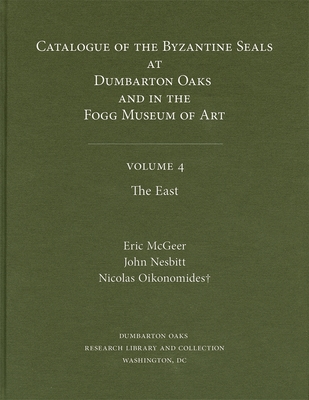 Catalogue of Byzantine Seals at Dumbarton Oaks and in the Fogg Museum of Art