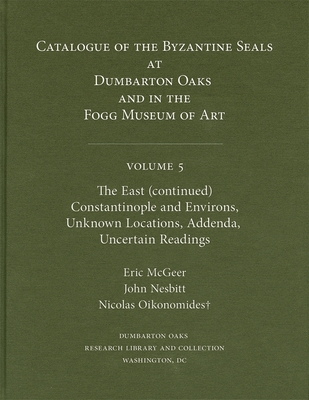 Catalogue of Byzantine Seals at Dumbarton Oaks and in the Fogg Museum of Art