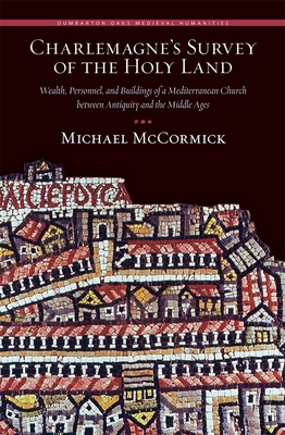 Charlemagne's Survey of the Holy Land – Wealth, Personnel, and Buildings of a Mediterranean Church between Antiquity and the Middle ages.